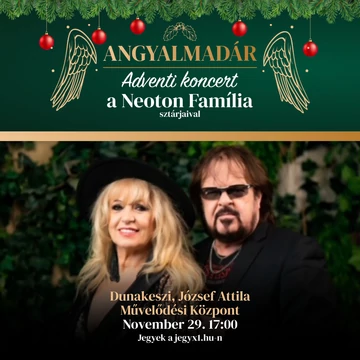 Angyalmadár - adventi koncert a Neoton Família sztárjaival - DUNAKESZI 2026.11.29.