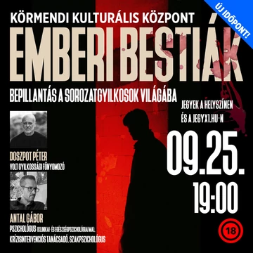 EMBERI BESTIÁK - bepillantás a sorozatgyilkosok világába - KÖRMEND - 2026.09.25.