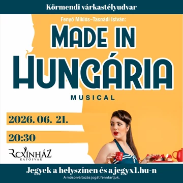 Made in Hungária – musical - KÖRMEND - 2026.06.21.