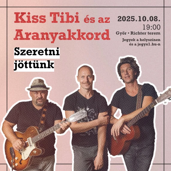 Kiss Tibi és az Aranyakkord "Szeretni jöttünk" - GYŐR 2025.10.08. 