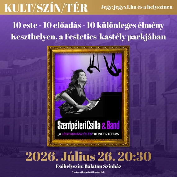 KULT/SZÍN/TÉR - Szentpéteri Csilla & Band - "A Légtornász és én" koncertshow - KESZTHELY 2026.07.26.