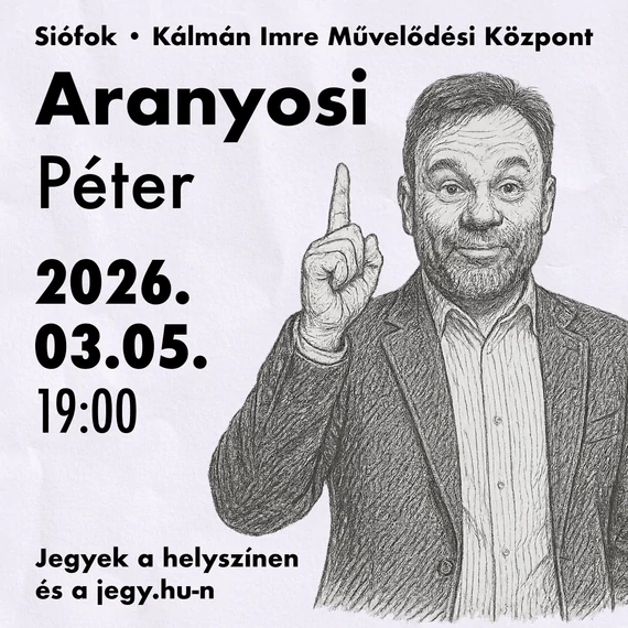 Aranyosi Péter önálló estje - SIÓFOK 2026.03.05.