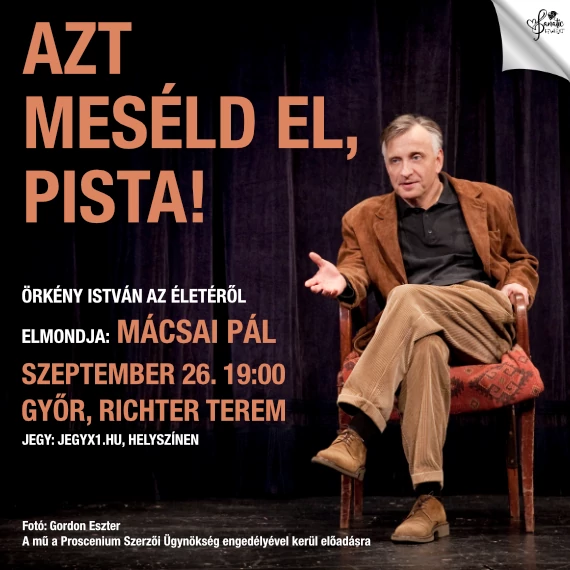 Azt meséld el, Pista! - elmondja: Mácsai Pál - GYŐR 2025.09.26.