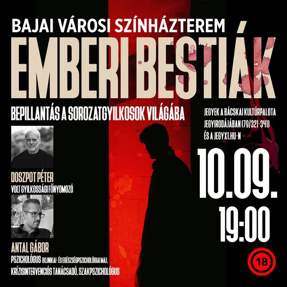 EMBERI BESTIÁK - bepillantás a sorozatgyilkosok világába - BAJA 2026.10.09.