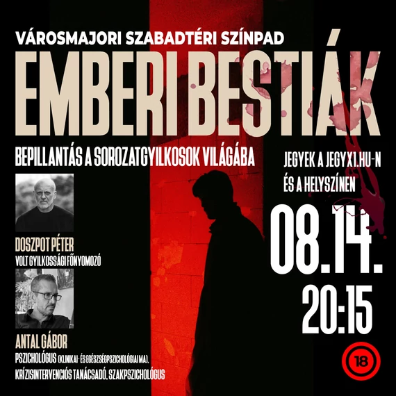 EMBERI BESTIÁK - bepillantás a sorozatgyilkosok világába - VÁROSMAJORI SZABADTÉRI SZÍNPAD 2026.08.14.