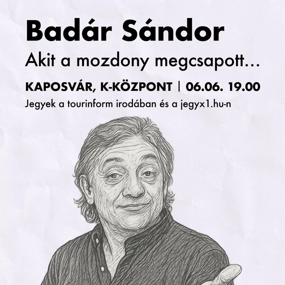 Badár Sándor önálló estje "Akit a mozdony megcsapott..." címmel - KAPOSVÁR 2026.06.06.