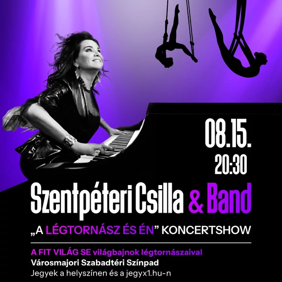Szentpéteri Csilla & Band - "A Légtornász és én" koncertshow - VÁROSMAJORI SZABADTÉRI SZÍNPAD 2026.08.15.
